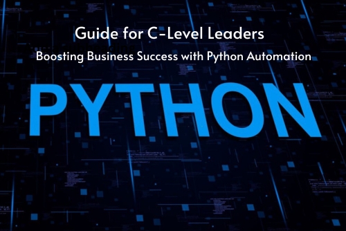 Boosting Business Success with Python Automation: A Guide for C-Level Leaders